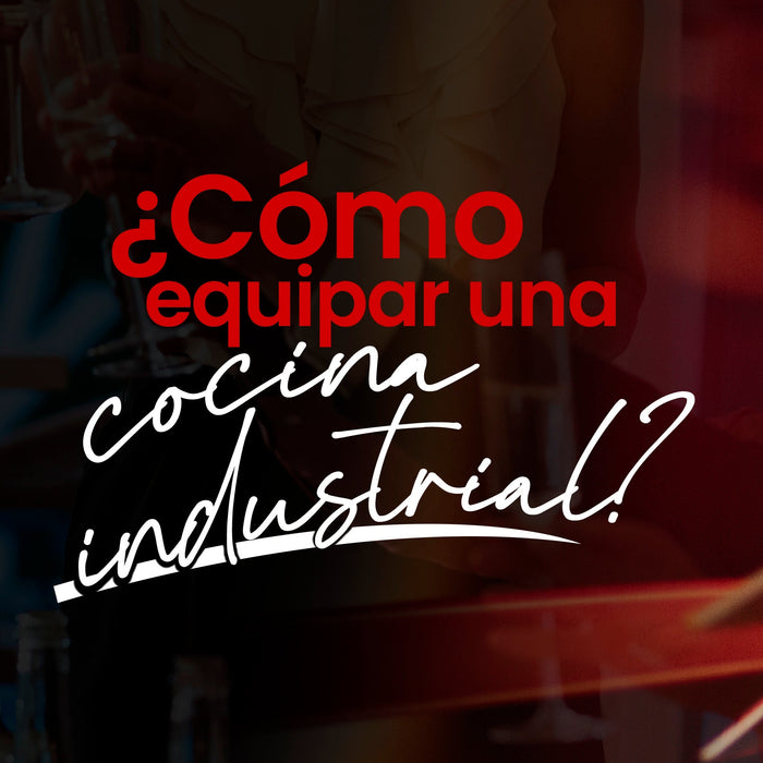 ¿Cómo equipar una cocina industrial para abrir un negocio con éxito?