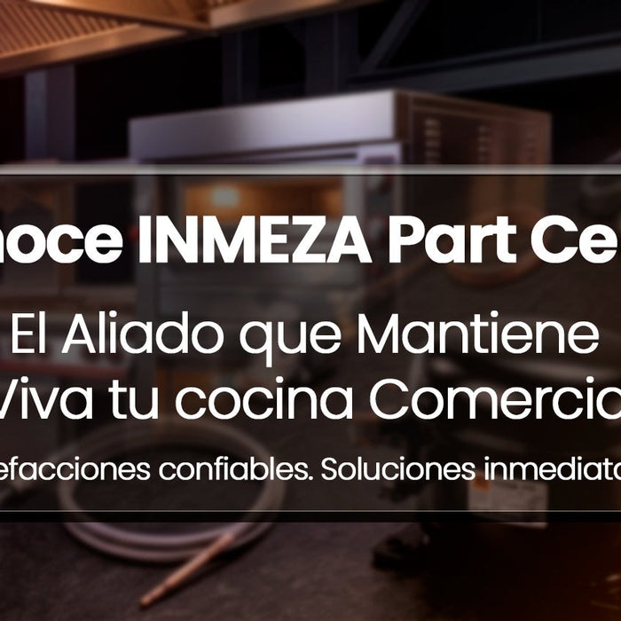 Conoce INMEZA Part Center: El Aliado que Mantiene Viva tu Cocina Comercial